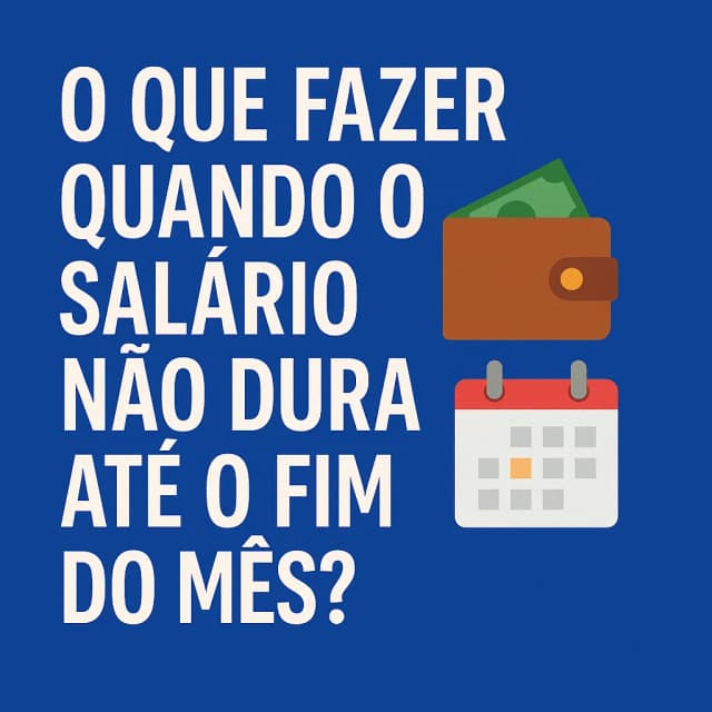 O que fazer quando o salário não dura até o fim do mês?